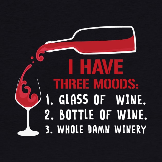 I Have Three Moods T-Shirt For Wine Lovers by TeeSky